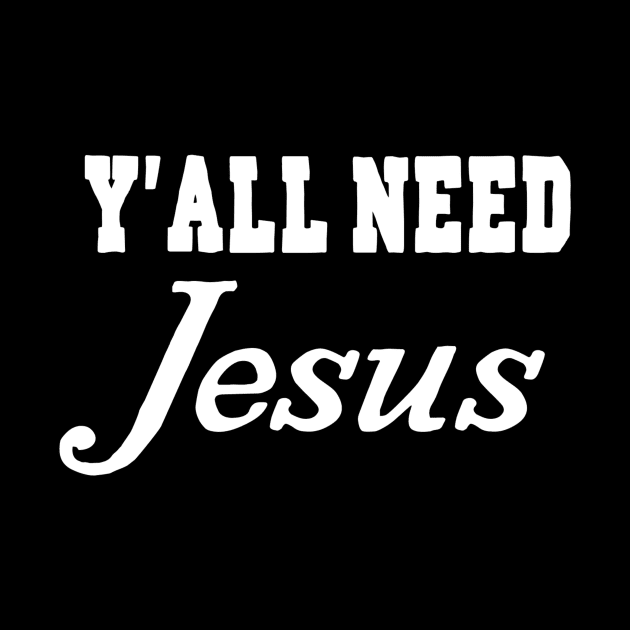 Y'all Need Jesus by marktwain7