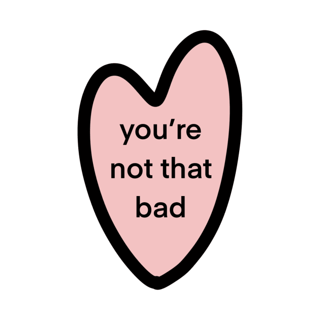 you’re not that bad by sarelitay