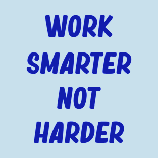 Work smarter, not harder T-Shirt