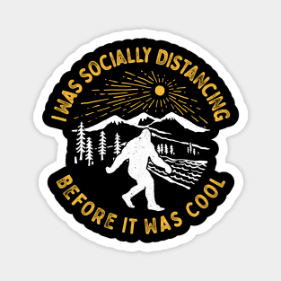 I Was Socially Distancing Before It Was Cool Bigfoot Introvert Shirt Magnet