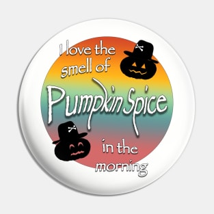 I love the smell of pumpkin spice in the morning Pin