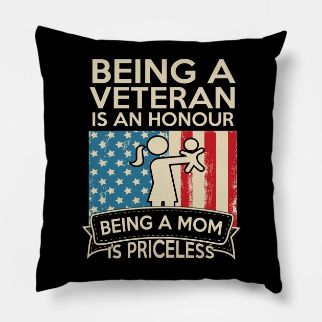 Being A Veteran Is An Honour Being A Mom Is Priceless Pillow by Alouna