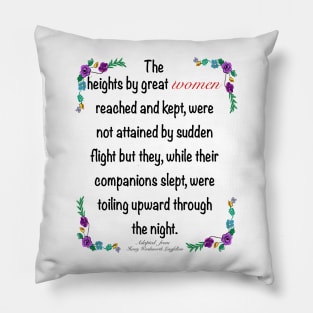 Inspirational motivational affirmation. The heights by great women reached and kept Pillow