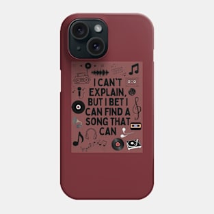 I can't explain but I bet I can find a song that can Phone Case