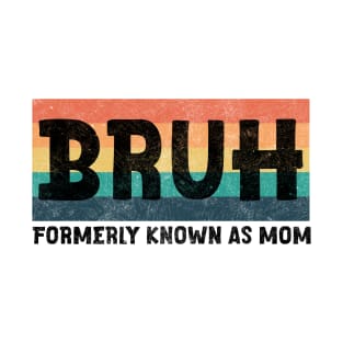 Funny Sarcastic Tshirt Gift for Mom, Funny Trendy Shirt, Bruh Formerly Known as Mom Shirt, Funny Quote Shirt, Mothers Day T-Shirt