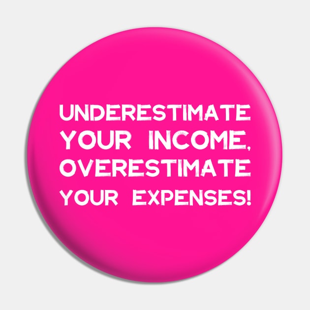 Underestimate Your Income, Overestimate Your Expenses! | Money | Budget | Quotes | Hot ink Pin by Wintre2