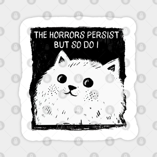 The Horrors Persist But So Do I funny cat illustration Magnet by Luxinda