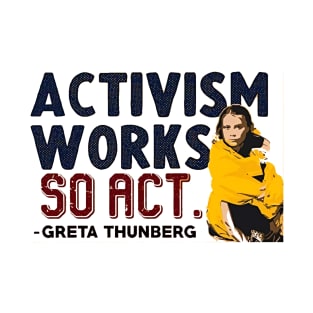 Activism Works, So Act - Greta Thunberg T-Shirt