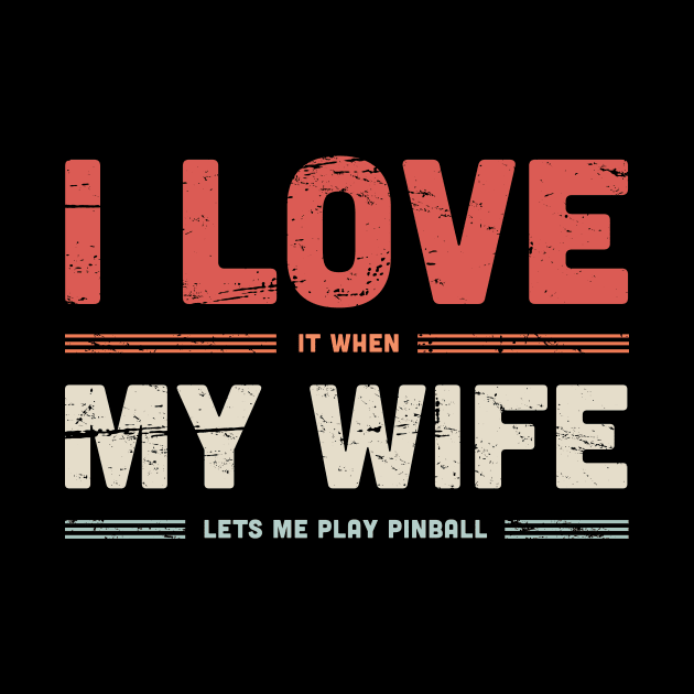 I Love My Wife | Funny Pinball Quote by MeatMan