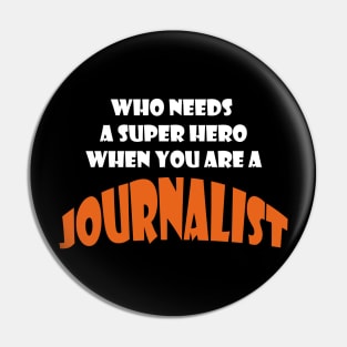 Who needs a super hero when you are a Journalist T-shirt Pin