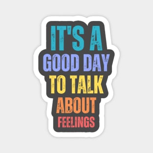 It's A Good Day to Talk About Feelings Funny Mental Health Magnet