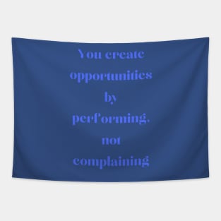 Perform instead of complain Tapestry