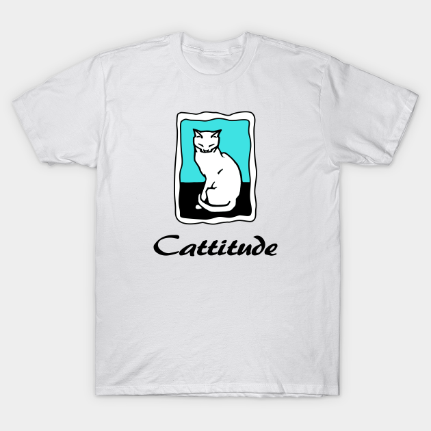 Cattitude - Cattitude - T-Shirt | TeePublic