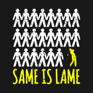 Same Is Lame Golf T-Shirt