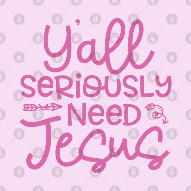 Y'all Seriously Need Jesus Funny Faith by GlimmerDesigns