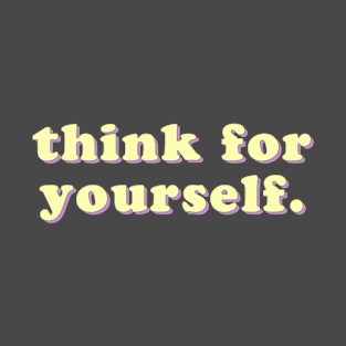 Think for yourself T-Shirt