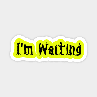 I'm Waiting Magnet