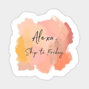 Alexa, Skip To Friday! Magnet