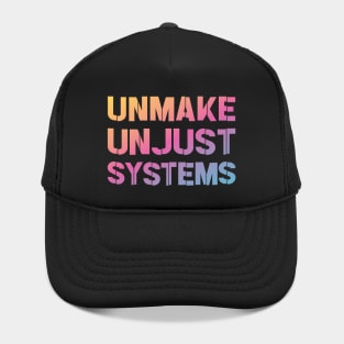 Activism and social justice: UNMAKE UNJUST SYSTEMS (bright gradient text) Hat