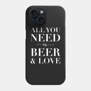 All You Need Is Beer And Love Phone Case