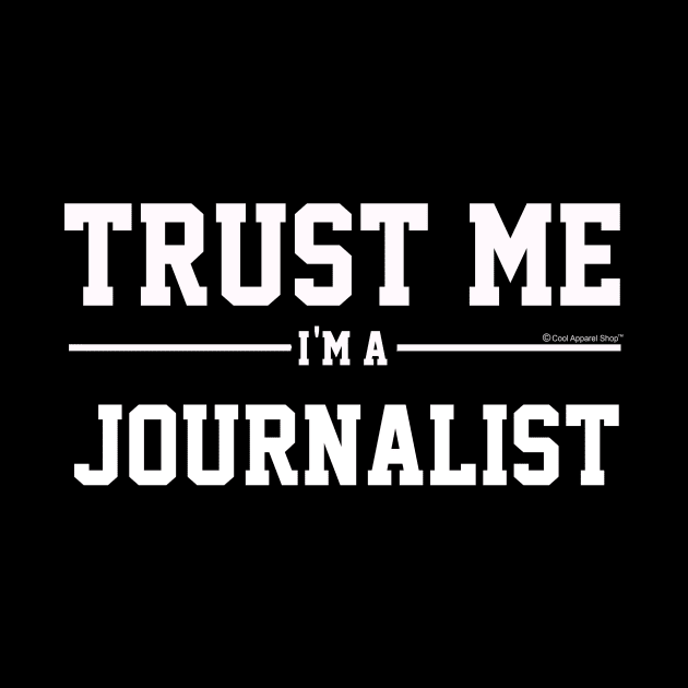 Trust Me Im A Journalist. Cool Gift Idea by CoolApparelShop