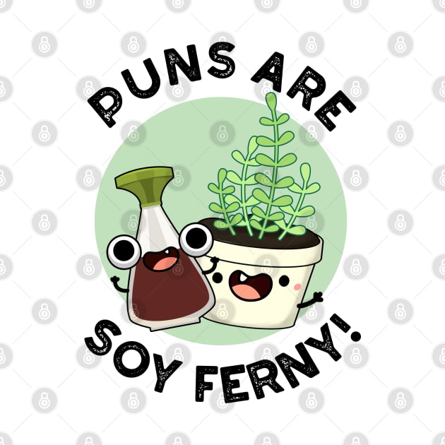 Puns Are Soy Ferny Funny Soy Sauce Plant Pun by punnybone