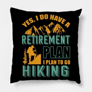 Yes I Do Have Retirement Plan I Plan To Go Hiking Camping Pillow