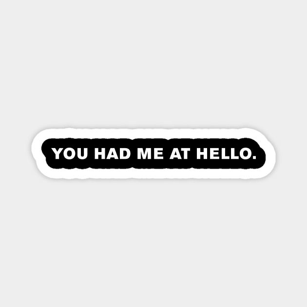 You had me at hello. Magnet by WeirdStuff