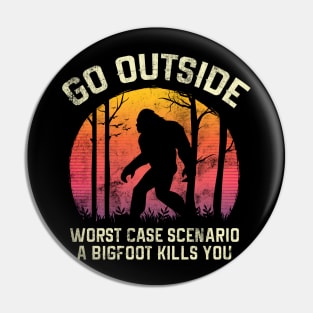 Go Outside Worst Case Scenario a Bigfoot Kills You Pin