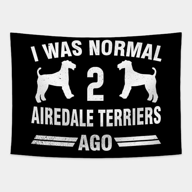 I Was Normal 2 Airedale Terriers Ago Tapestry by magazin