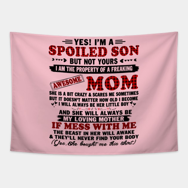 yes! I'm a spoiled son but not yours I am the property of a freaking awesome mom Tapestry by peskybeater