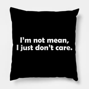 I'm not mean, I just don't care - white text Pillow