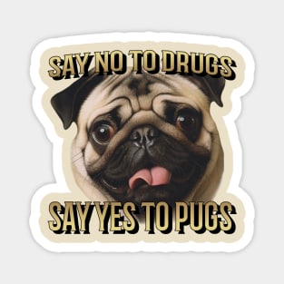 Say No To Drugs, Say Yes to Pugs Magnet