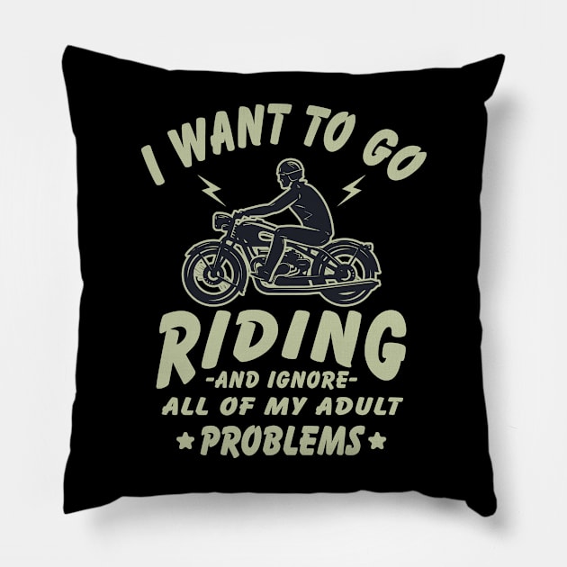 I want to go Riding - and ignore all of my adult problems Pillow by Graphic Duster