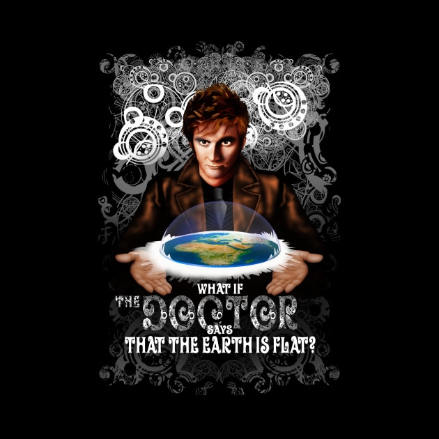 What if The Doctor says that the earth is FLAT? by Dezigner007