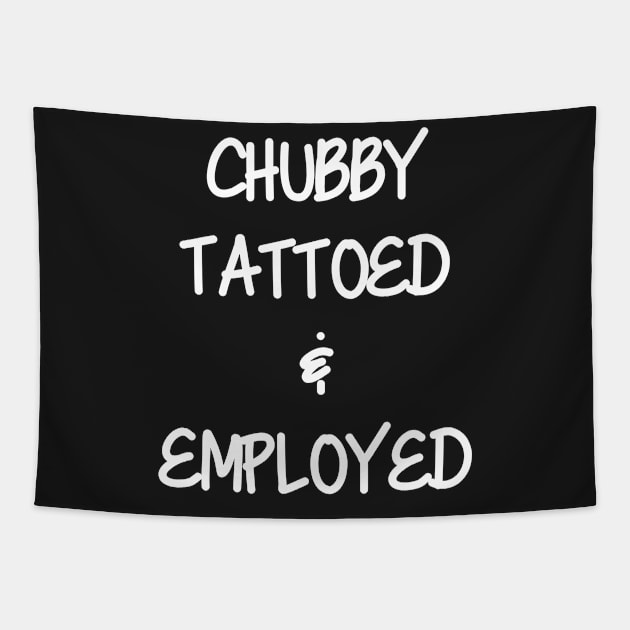 Chubby, Tattoed, & Employed Tapestry by AlienClownThings