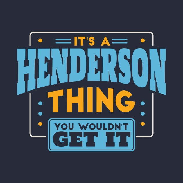 It's a Henderson Thing, You Wouldn't Get It // Henderson Family Last Name by Now Boarding