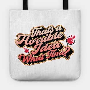 That's a horrible idea what time? Tote