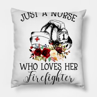 Just A Nurse Who Loves Her Firefighter shirt Pillow