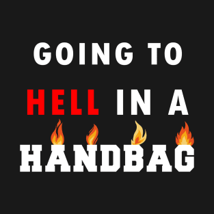 going to hell in a handbag T-Shirt