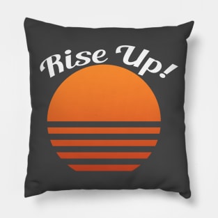 Rise Up! Motivational shirt (sun image) Pillow