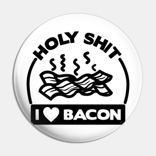 Holy Shit I Love Bacon Pin