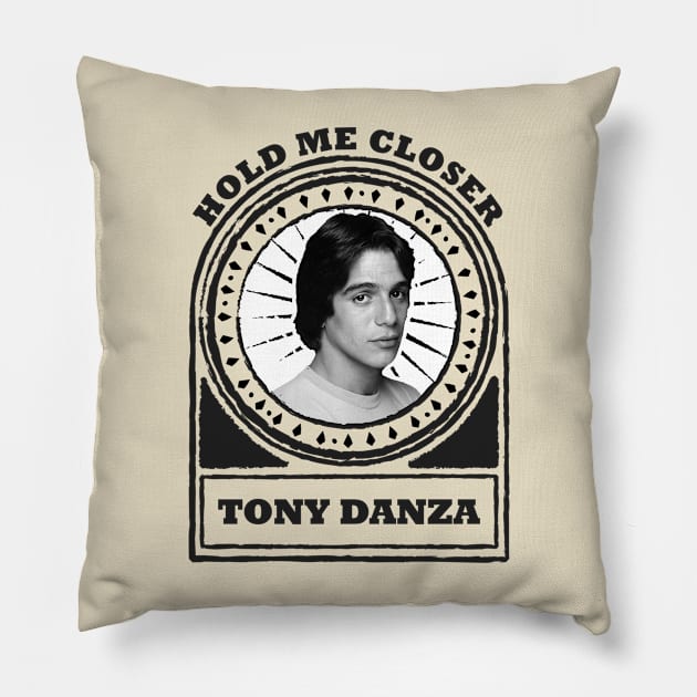 Hold Me Closer Tony Danza Pillow by penCITRAan