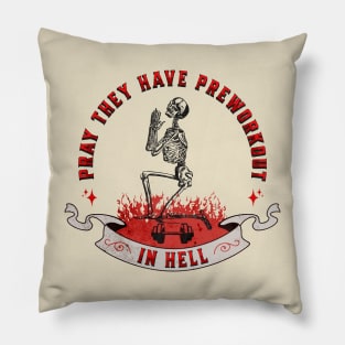 Pray They Have Preworkout In Hell Pillow