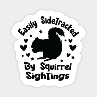 Easily Sidetracked By Squirrel Sightings - For Squirrel Lovers Magnet