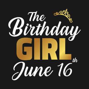 The Birthday Girl June 16th T-Shirt