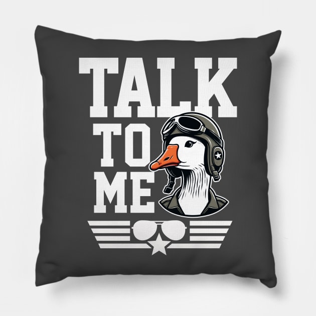 Talk to Me Goose Pillow by DetourShirts