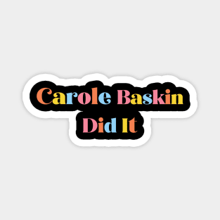 Carole Baskin Did It Magnet