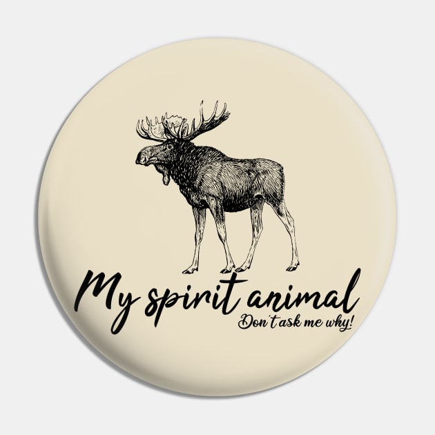 Moose is my spirit animal Pin by Manikool