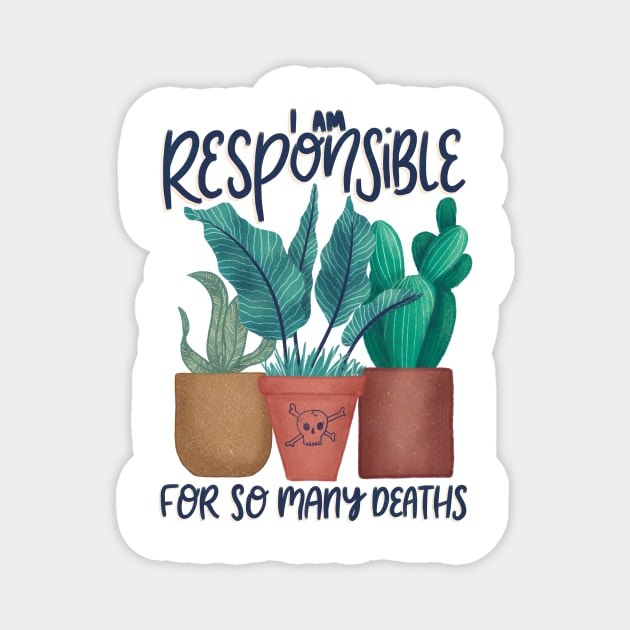 Plant Killer I'm Responsible for so Many Deaths Magnet by ChloesNook